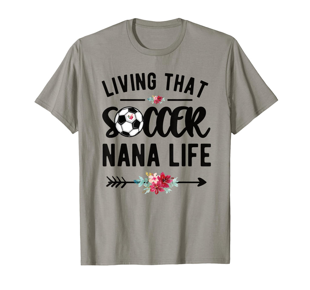 Living That Soccer Nana Life Soccer T-Shirt - Streetwear Style for Adults - T-Shirt, Sweatshirt, Hoodie