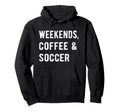 Weekends Coffee And Soccer Players Hoodie - Aesthetic Graphic for Adults - T-Shirt, Sweatshirt, Hoodie