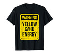 Warning Yellow Card Energy Funny T-Shirt - Aesthetic Graphic for Adults - T-Shirt, Sweatshirt, Hoodie