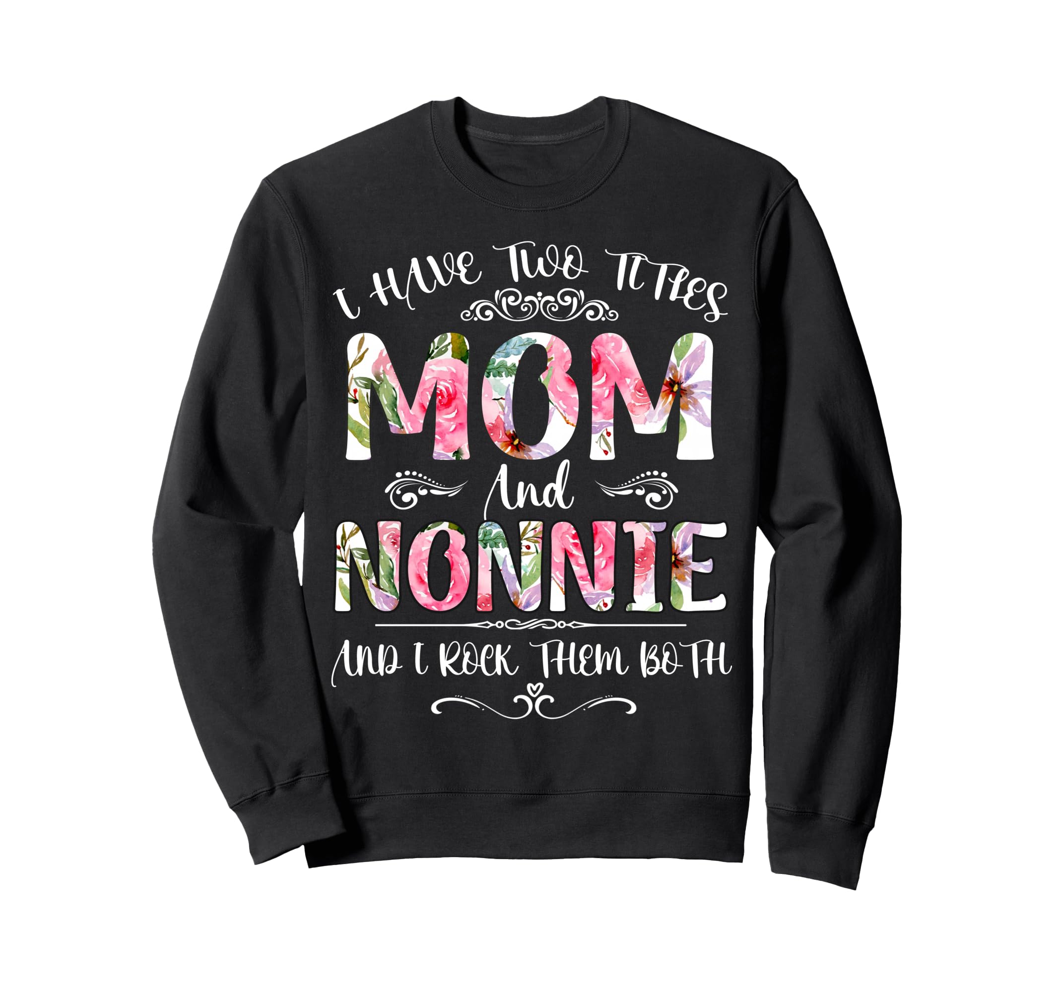 I Have Two Titles Mom And Nonnie Sweatshirt - Minimalist Print for Adults - T-Shirt, Sweatshirt, Hoodie