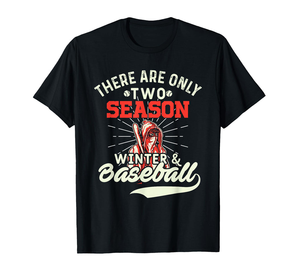 They Are Only 2 Seasons Winter Baseball T-Shirt - Trendy Graphic Men Women - T-Shirt, Sweatshirt, Hoodie