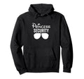Princess Security Dad Boyfriend Husband Hoodie - Unique Graphic Unisex - T-Shirt, Sweatshirt, Hoodie