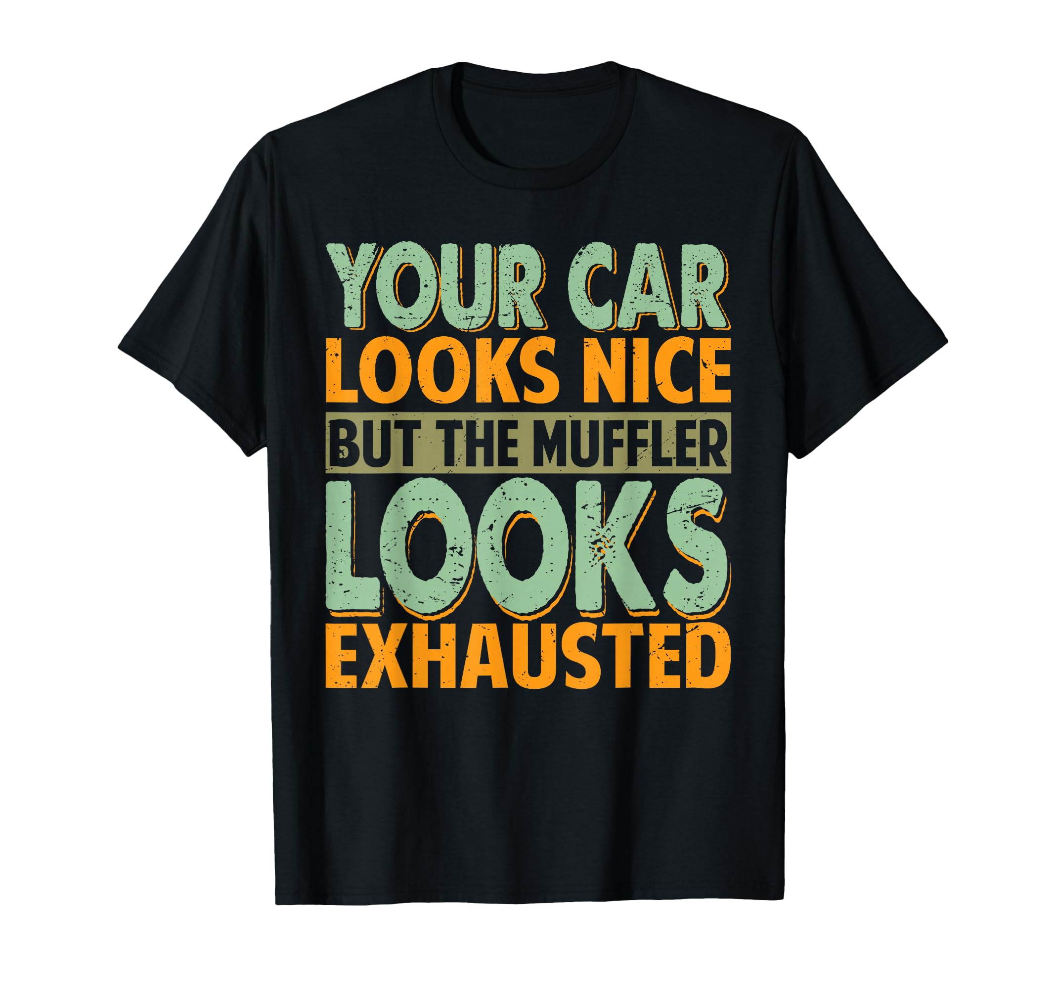 Your Car Looks Nice But Muffler Dad T-Shirt - Trendy Graphic Men Women - T-Shirt, Sweatshirt, Hoodie