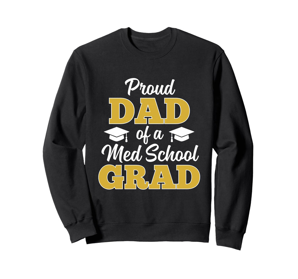 Proud Dad Medical School Graduate Sweatshirt - Novelty Apparel for Adults - T-Shirt, Sweatshirt, Hoodie
