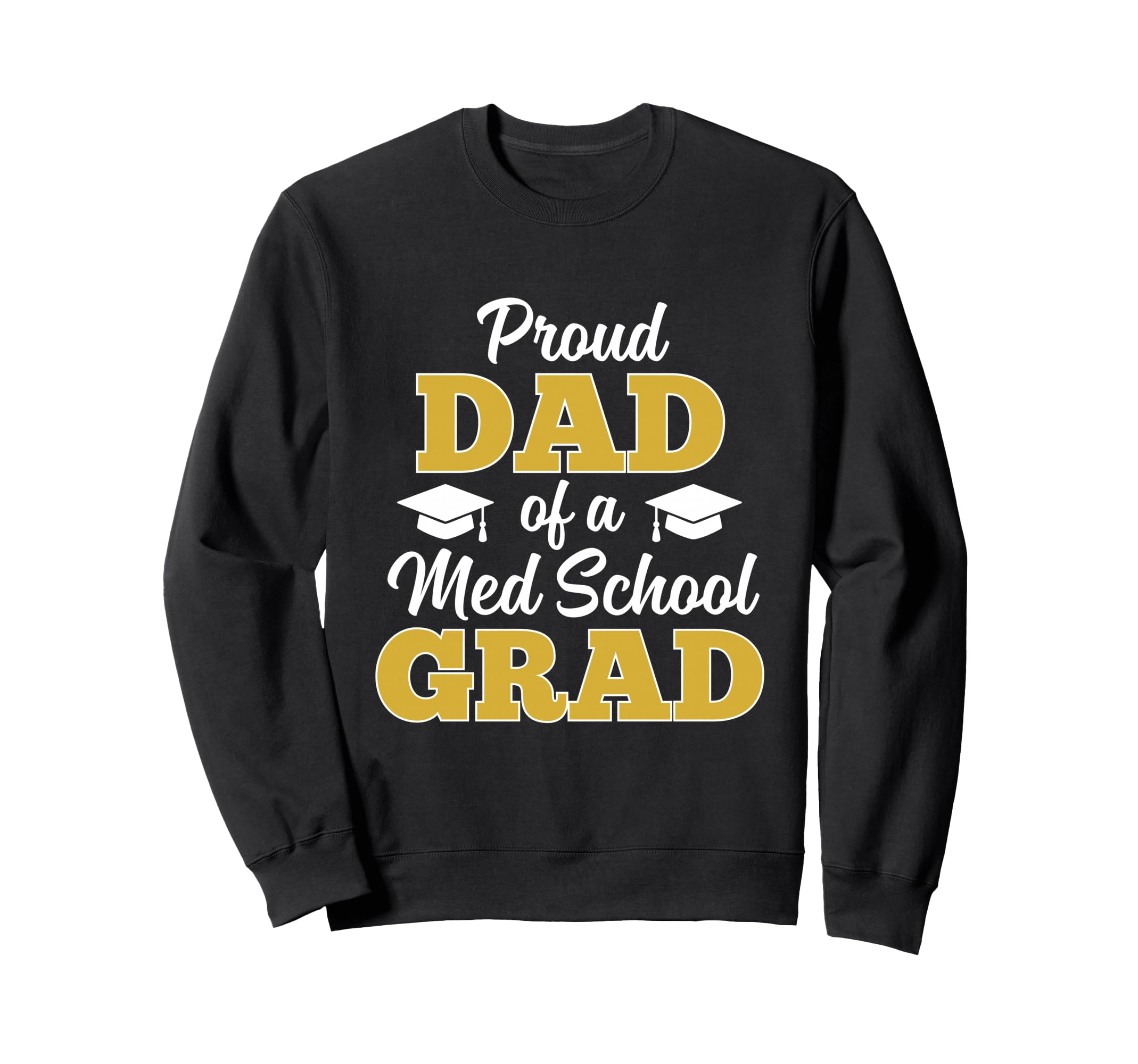 Proud Dad Medical School Graduate Sweatshirt - Novelty Apparel for Adults - T-Shirt, Sweatshirt, Hoodie