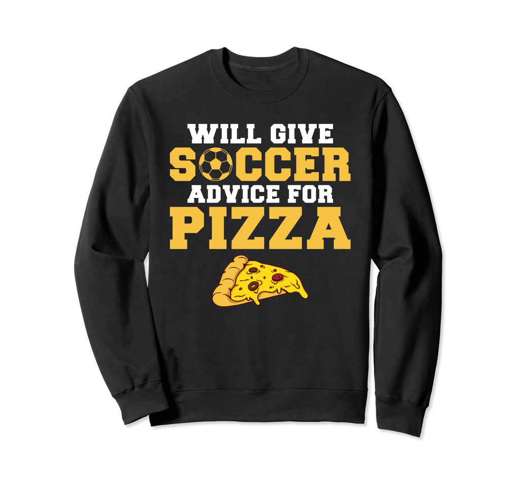 Will Give Soccer Advice Pizza Sweatshirt - Casual Everyday Wear Unisex - T-Shirt, Sweatshirt, Hoodie