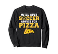 Will Give Soccer Advice Pizza Sweatshirt - Casual Everyday Wear Unisex - T-Shirt, Sweatshirt, Hoodie