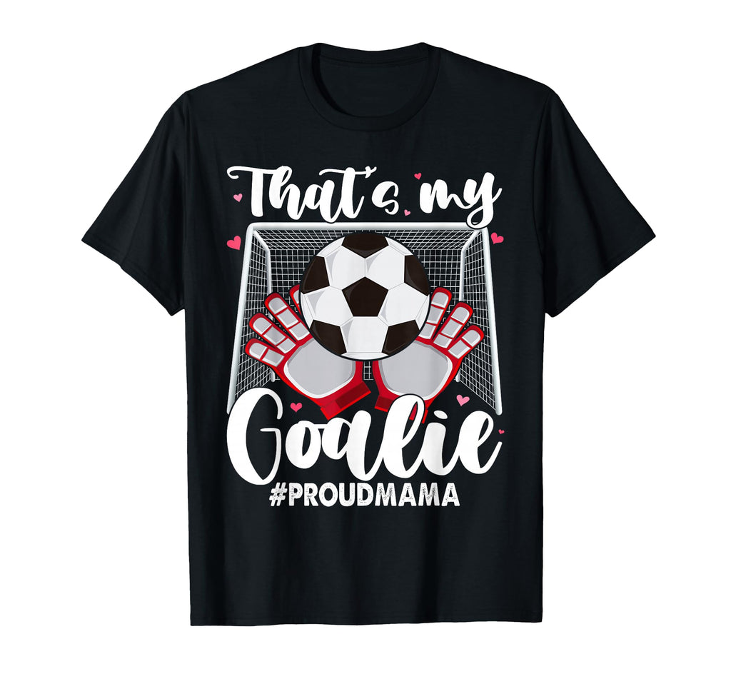 My Goalie Soccer Goalkeeper Mom Mama T-Shirt - Aesthetic Graphic Men Women - T-Shirt, Sweatshirt, Hoodie