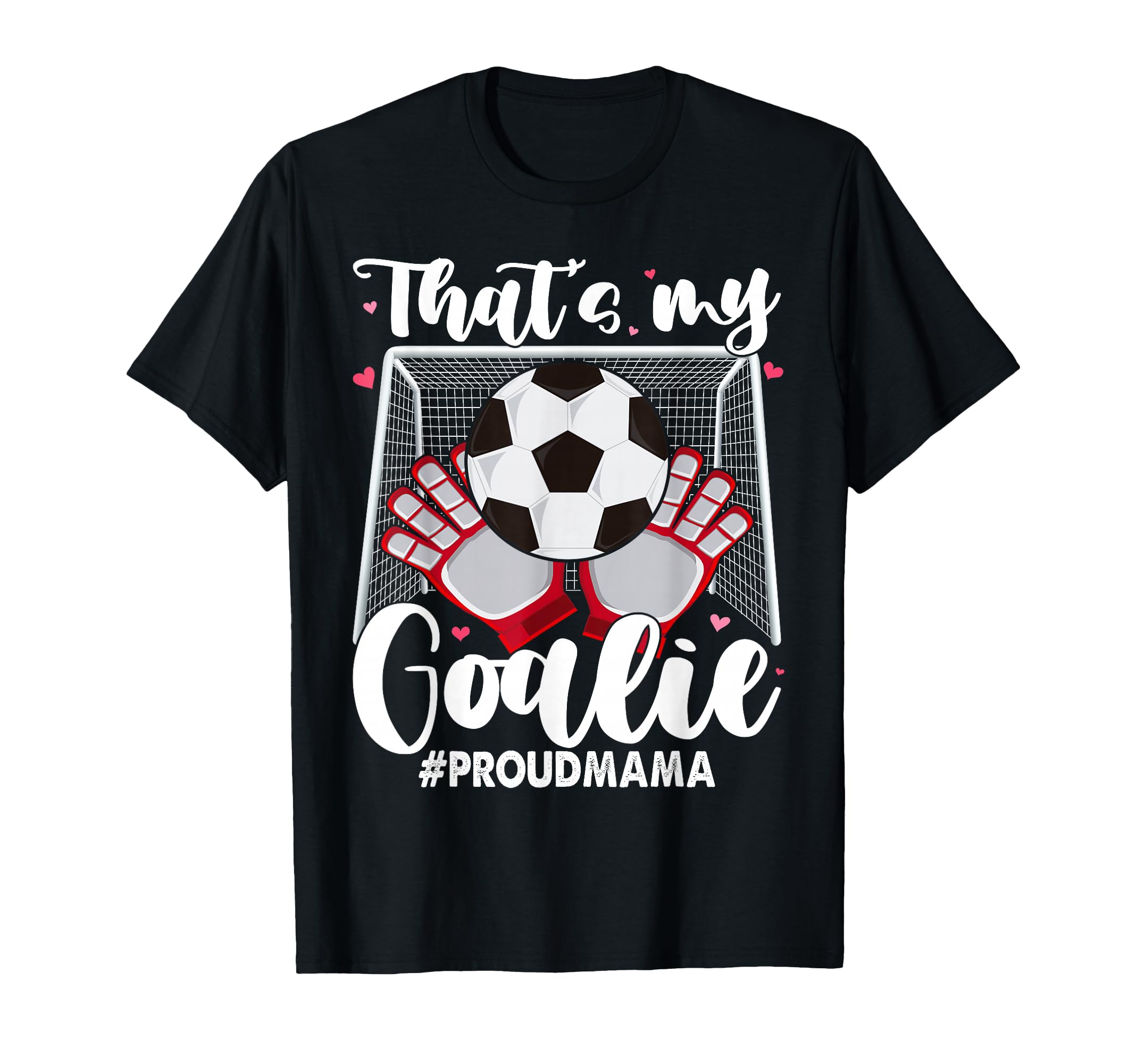 My Goalie Soccer Goalkeeper Mom Mama T-Shirt - Aesthetic Graphic Men Women - T-Shirt, Sweatshirt, Hoodie