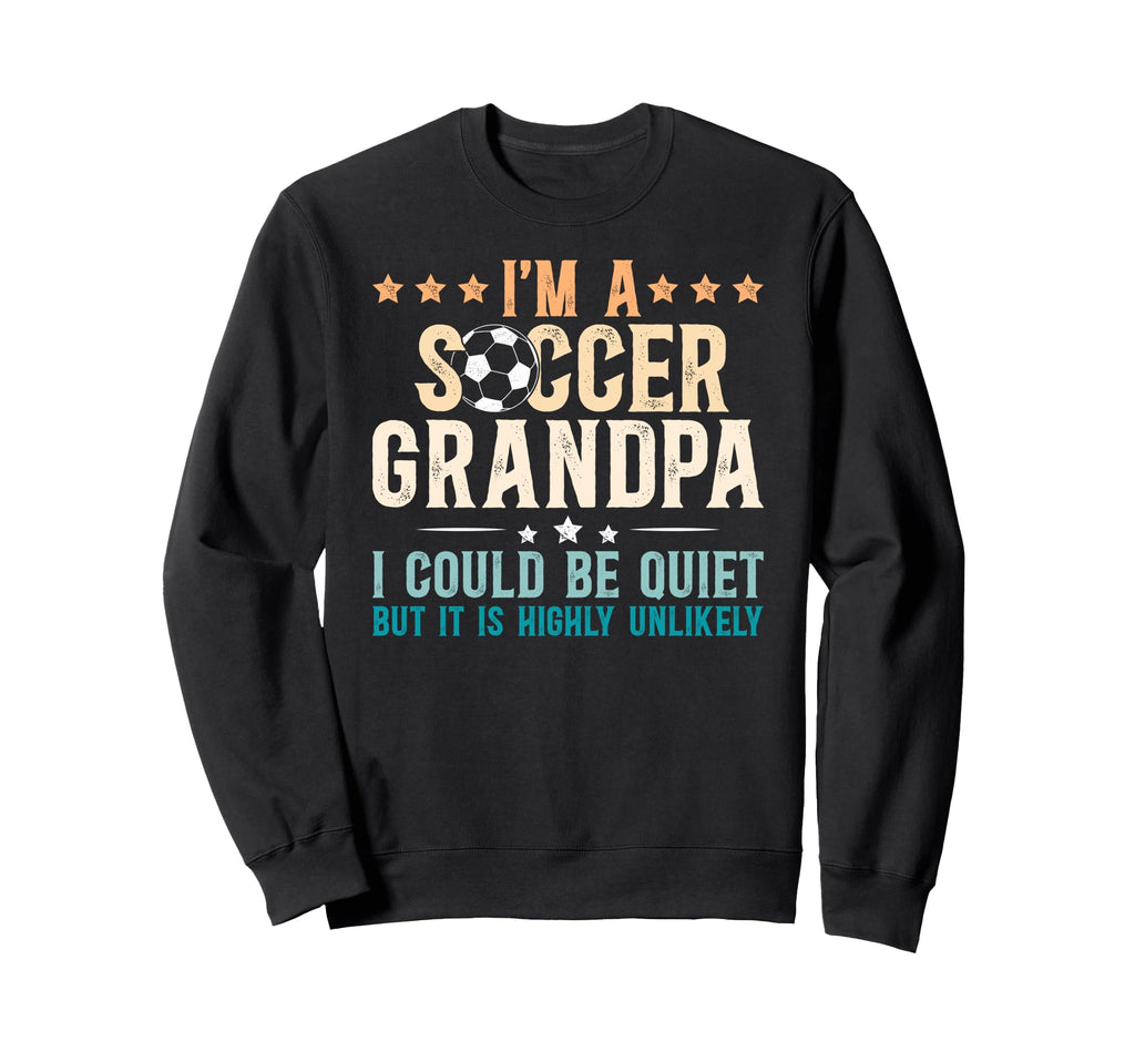 Im Soccer Grandpa Soccer Player Sweatshirt - Novelty Apparel for Adults - T-Shirt, Sweatshirt, Hoodie