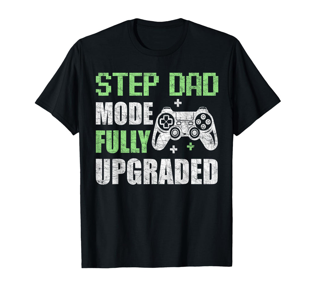 Step Dad Mode Fully Upgraded Gamer T-Shirt - Unique Graphic for Adults - T-Shirt, Sweatshirt, Hoodie