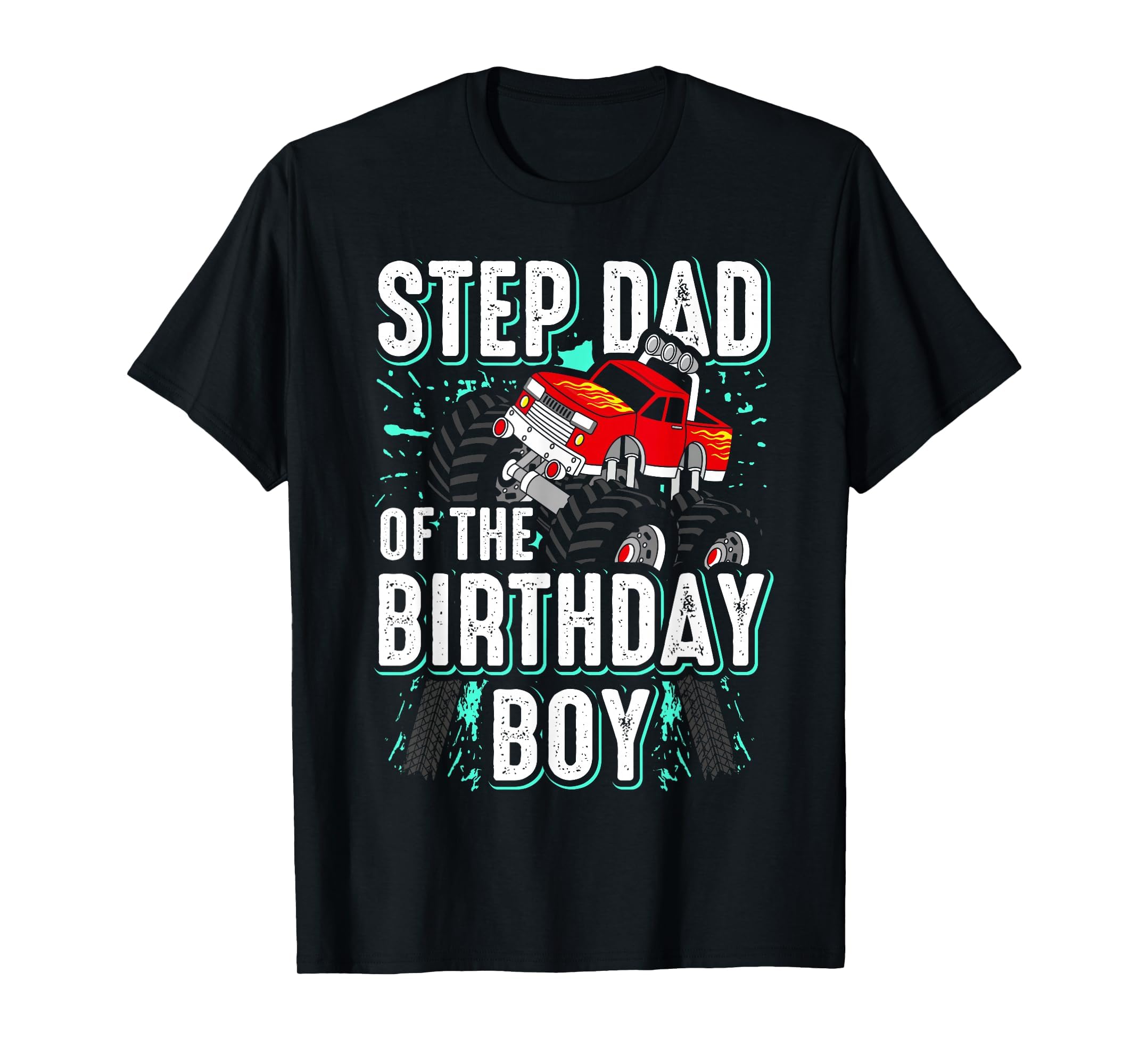 Step Dad Birthday Monster Truck T-Shirt - Streetwear Style Men Women - T-Shirt, Sweatshirt, Hoodie