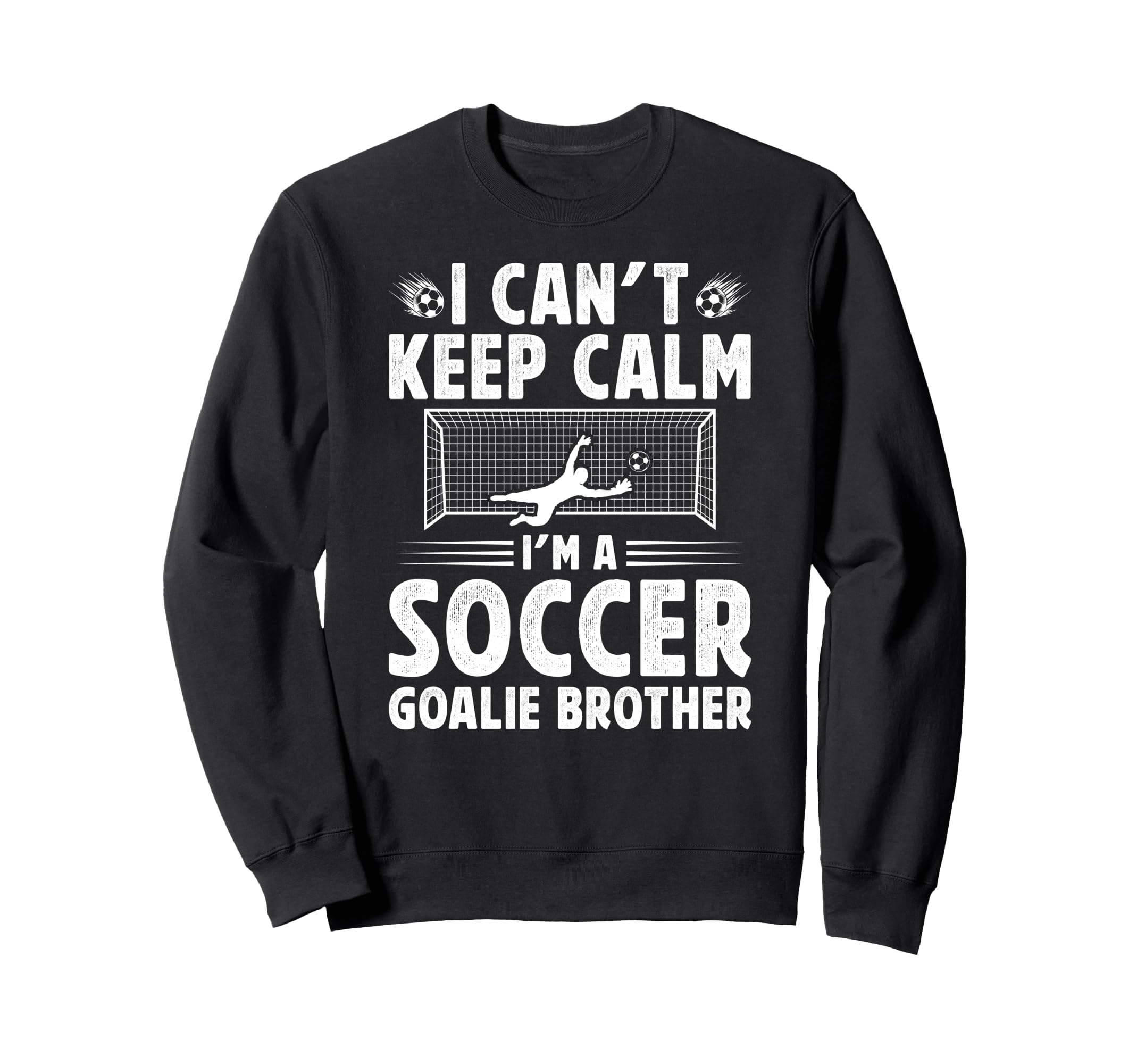 Im Soccer Goalie Brother Soccer Sweatshirt - Novelty Apparel for Adults - T-Shirt, Sweatshirt, Hoodie