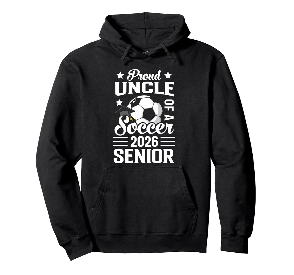 Proud Uncle Soccer Senior 2026 Graduation Hoodie - Trendy Graphic Unisex - T-Shirt, Sweatshirt, Hoodie