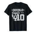 10Th Birthday Double Digits Soccer 10 T-Shirt - Streetwear Style Unisex - T-Shirt, Sweatshirt, Hoodie