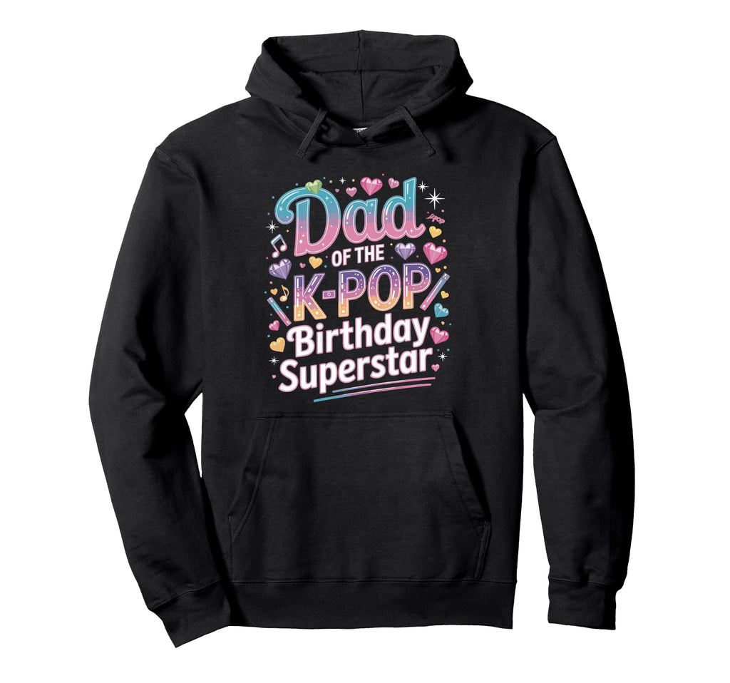 Dad K Pop Birthday Star Korean Music Kpop Hoodie - Novelty Apparel Unisex - T-Shirt, Sweatshirt, Hoodie