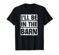 Woodwork Funny Ill Be Barn Dad Joke Auto T-Shirt - Novelty Apparel Unisex - T-Shirt, Sweatshirt, Hoodie