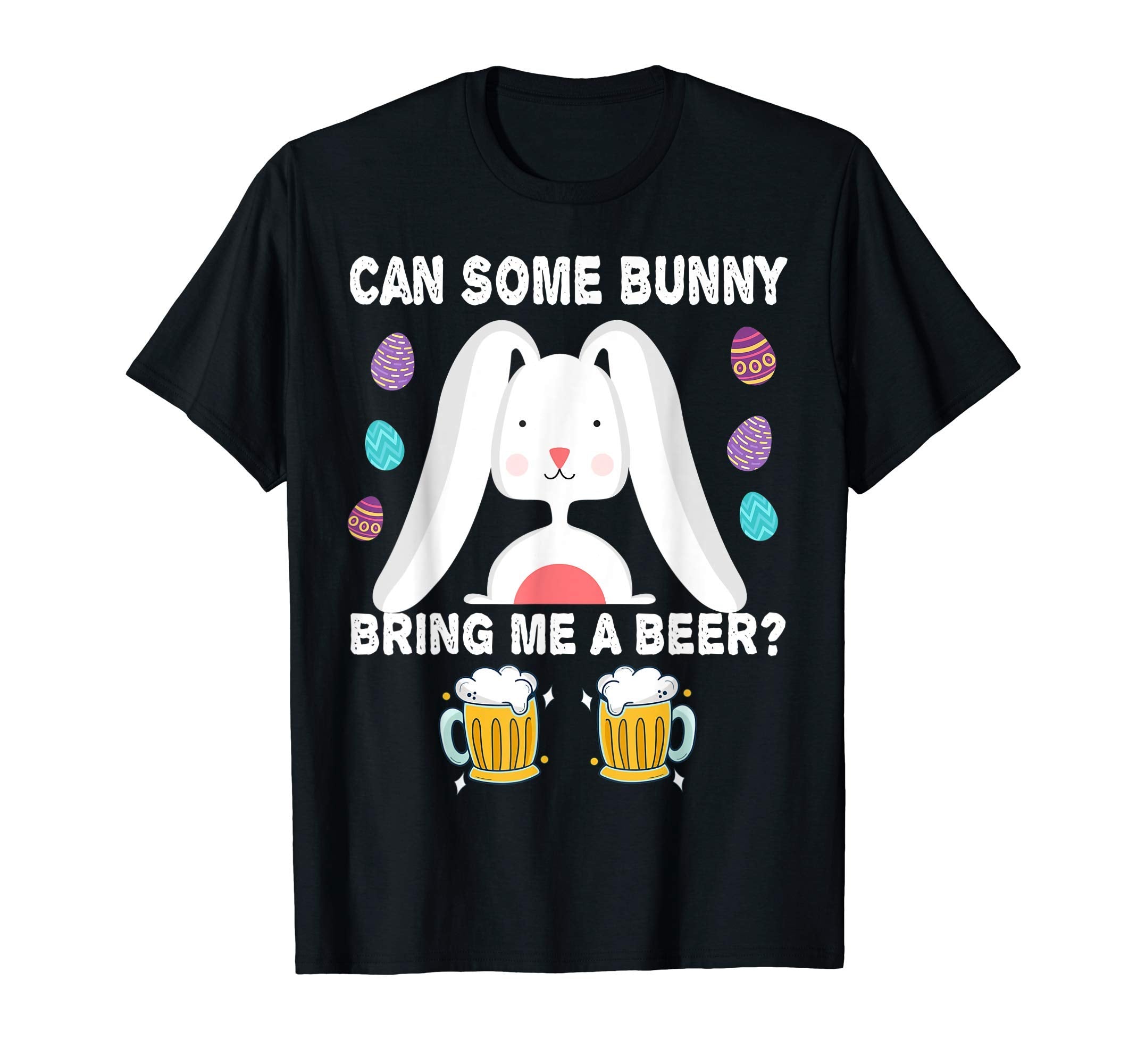 Can Some Bunny Bring Me Beer T-Shirt - Casual Everyday Wear Men Women - T-Shirt, Sweatshirt, Hoodie