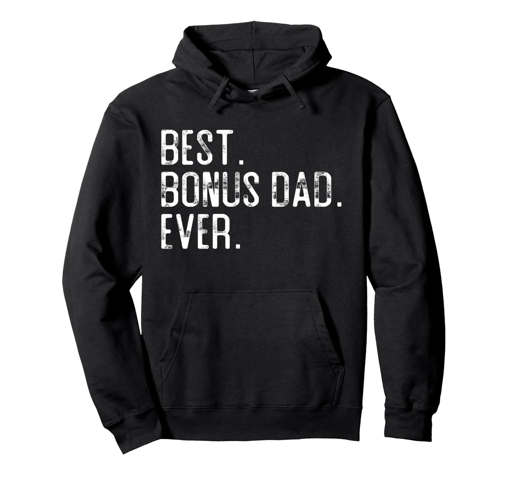 Best Bonus Dad Ever Fathers Day Gift Step Hoodie - Graphic Print Men Women - T-Shirt, Sweatshirt, Hoodie