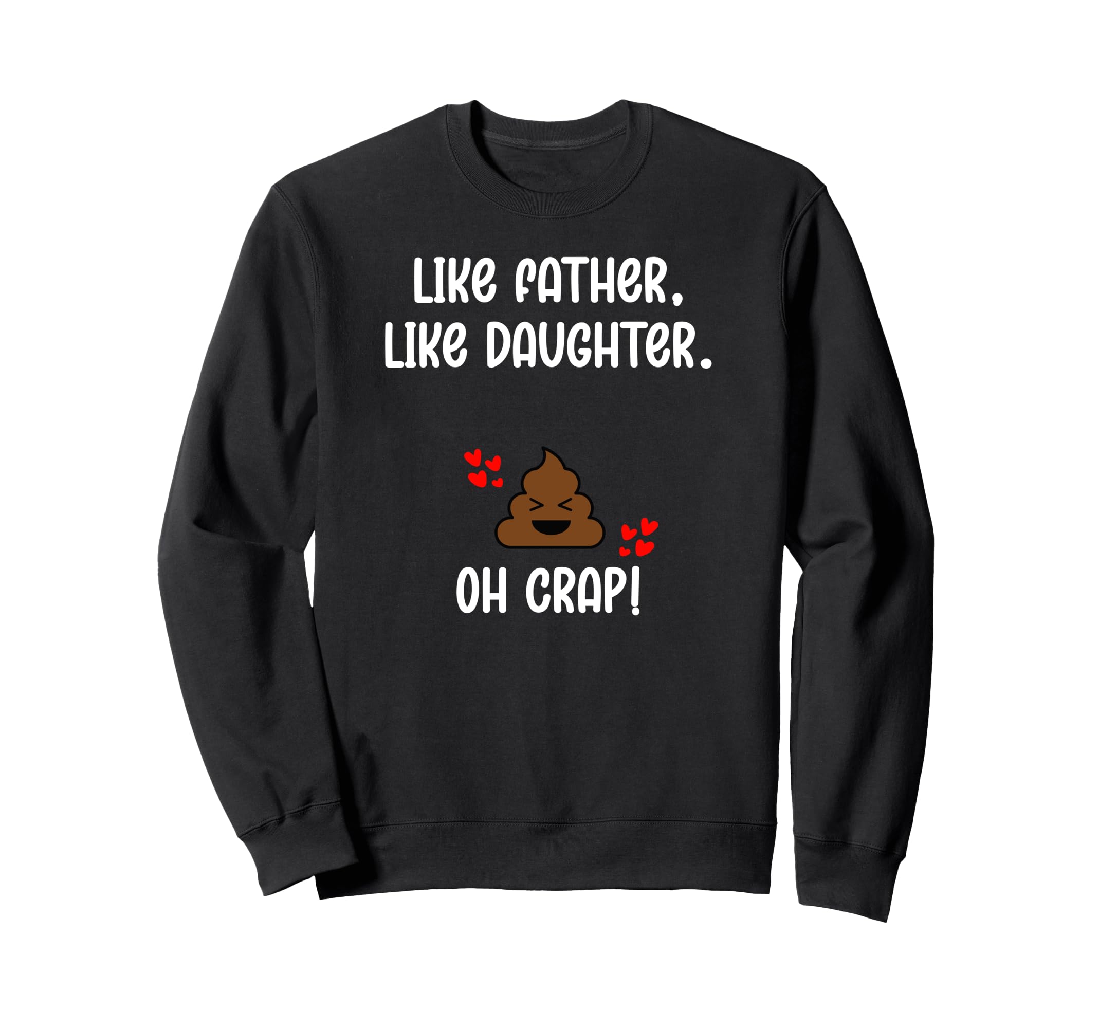 Like Father Like Daughter Oh Crap Sweatshirt - Streetwear Style Men Women - T-Shirt, Sweatshirt, Hoodie