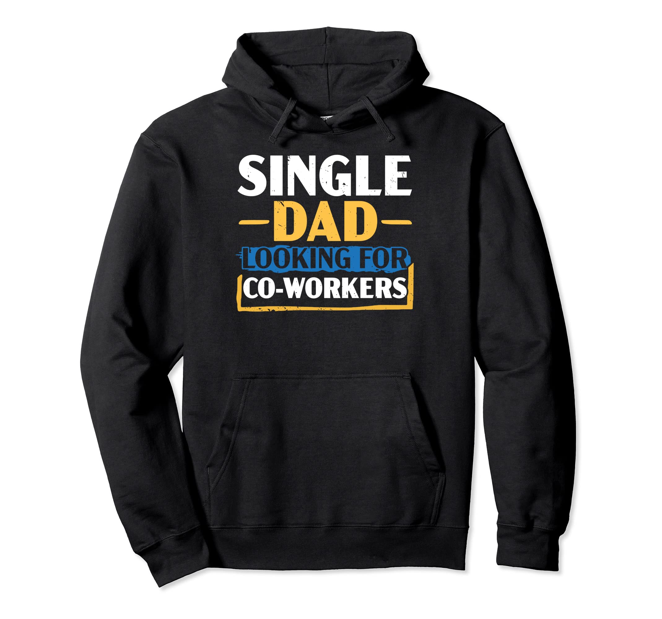 Single Dad Looking Co Workers Father Hoodie - Trendy Graphic Men Women - T-Shirt, Sweatshirt, Hoodie