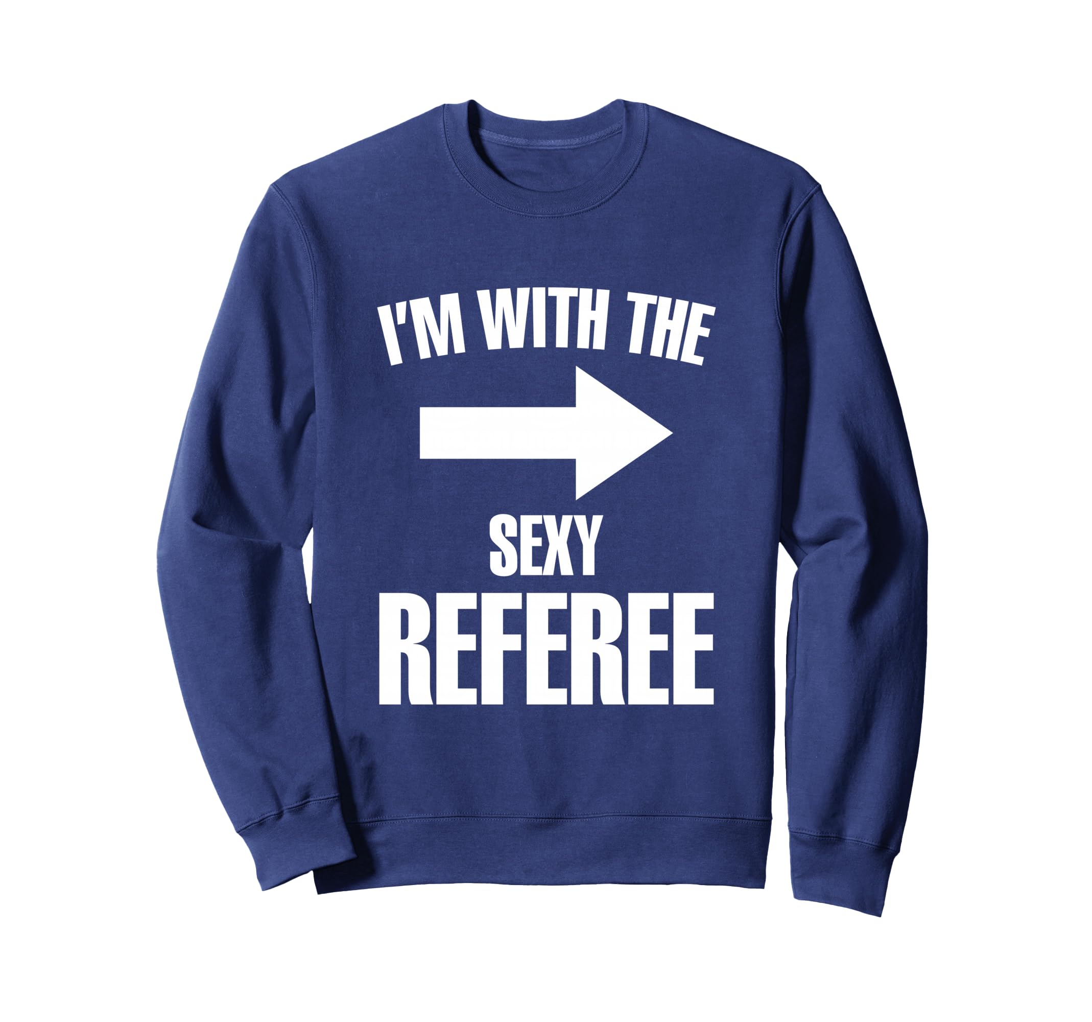 Im Sexy Referee Ref Soccer Player Sweatshirt - Novelty Apparel for Adults - T-Shirt, Sweatshirt, Hoodie