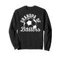 Grandpa Ballers Soccer Grandpa Sweatshirt - Fun Novelty Design Unisex - T-Shirt, Sweatshirt, Hoodie