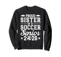 Proud Sister 2026 Senior Soccer Sweatshirt - Fun Novelty Design for Adults - T-Shirt, Sweatshirt, Hoodie