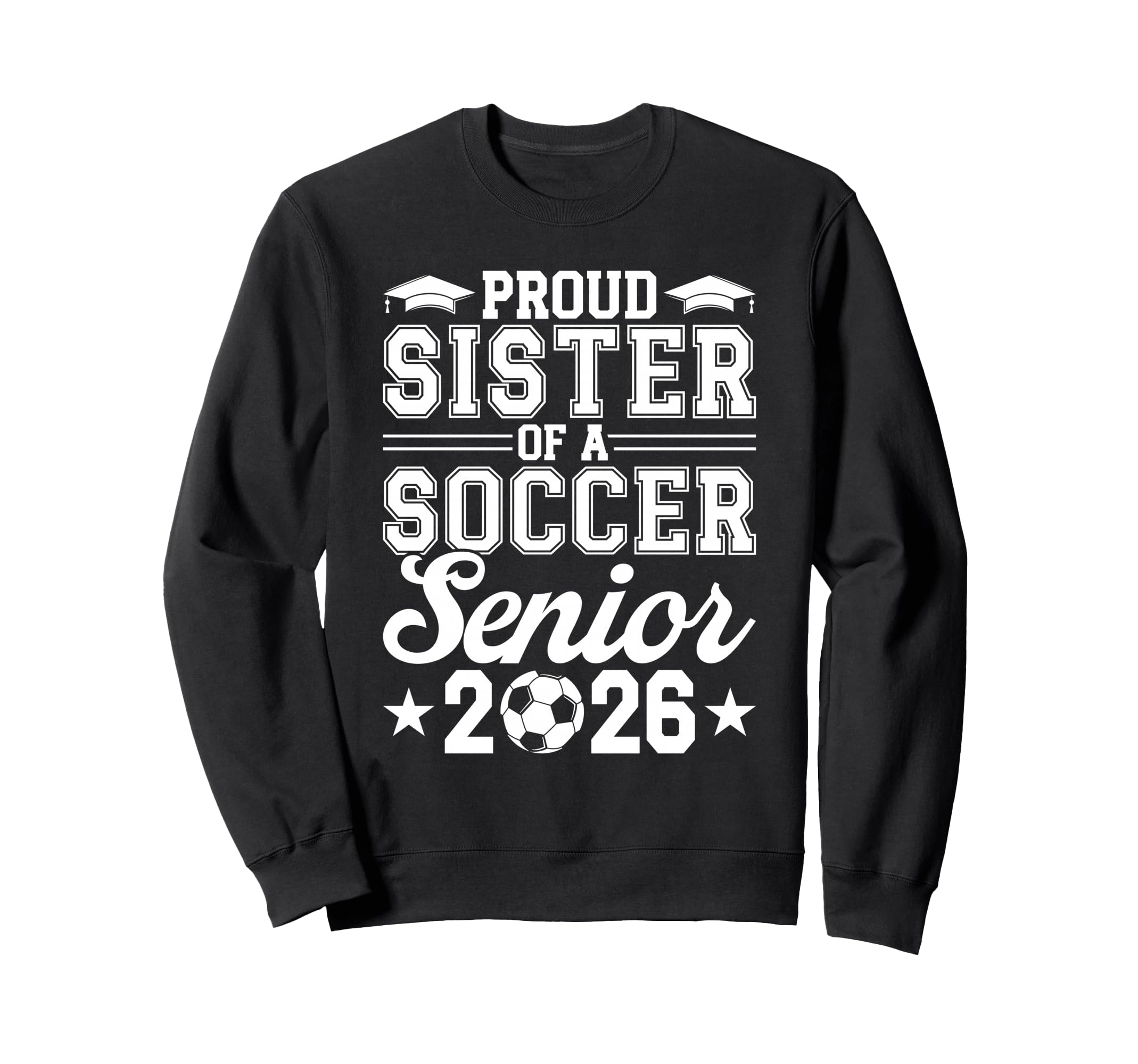 Proud Sister 2026 Senior Soccer Sweatshirt - Fun Novelty Design for Adults - T-Shirt, Sweatshirt, Hoodie