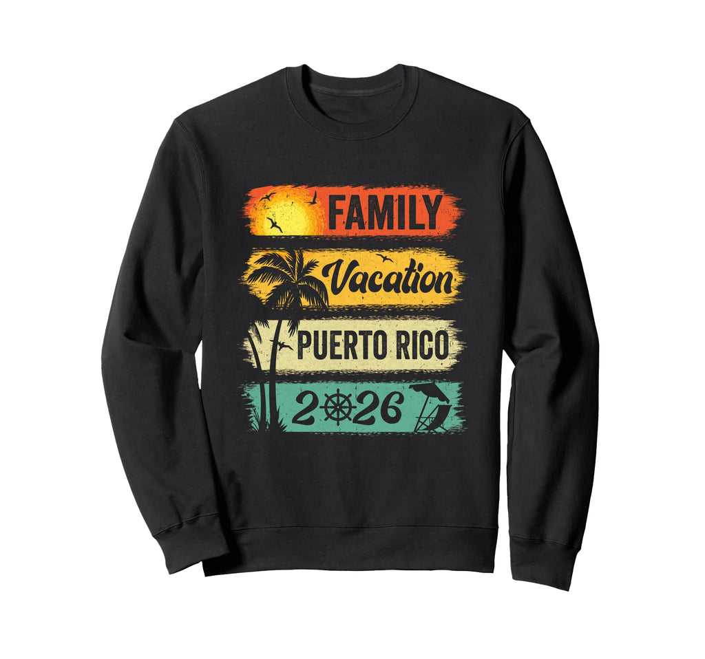 Family Puerto Rico Vacation 2026 Sweatshirt - Unique Graphic Men Women - T-Shirt, Sweatshirt, Hoodie