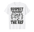 Suspect Claims Soccer She Yells Ref Funny T-Shirt - Unique Graphic Unisex - T-Shirt, Sweatshirt, Hoodie