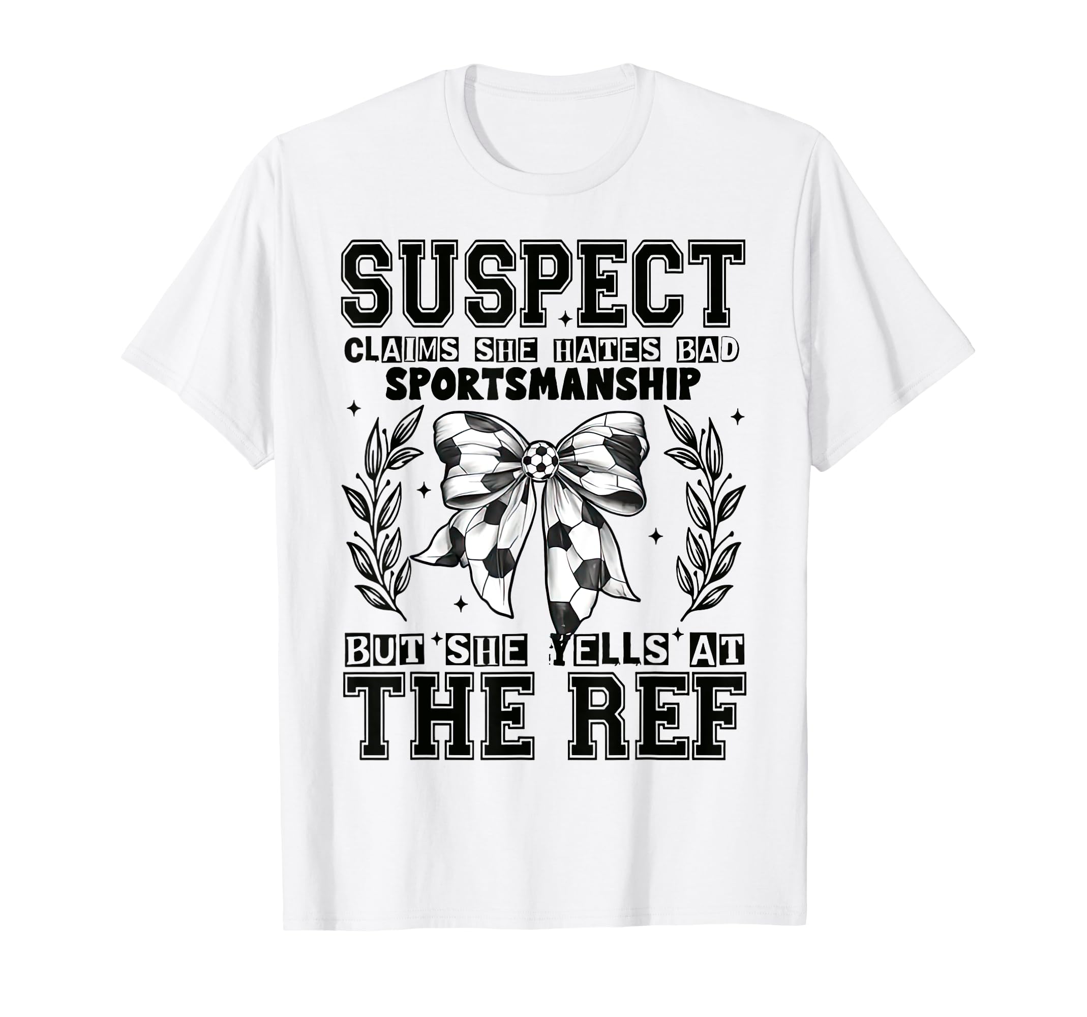 Suspect Claims Soccer She Yells Ref Funny T-Shirt - Unique Graphic Unisex - T-Shirt, Sweatshirt, Hoodie