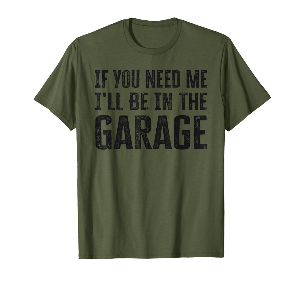 Mens If You Need Me Ill Be Garage T-Shirt - Streetwear Style Men Women - T-Shirt, Sweatshirt, Hoodie