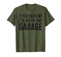 Mens If You Need Me Ill Be Garage T-Shirt - Streetwear Style Men Women - T-Shirt, Sweatshirt, Hoodie