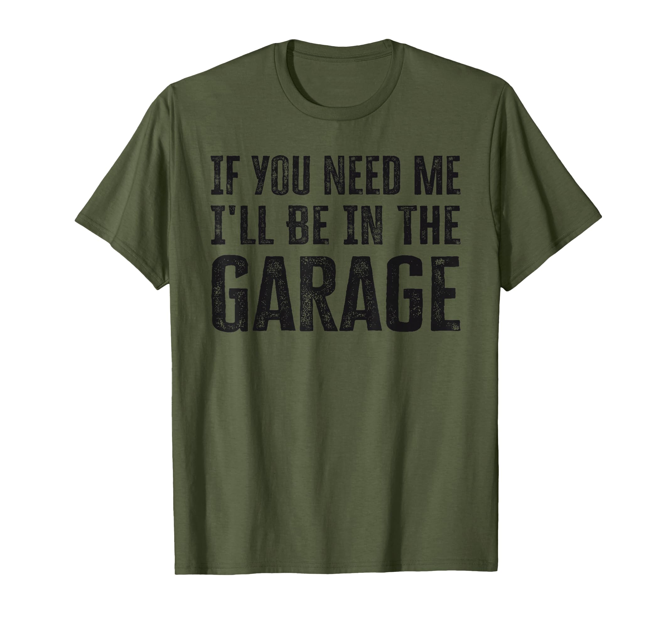 Mens If You Need Me Ill Be Garage T-Shirt - Streetwear Style Men Women - T-Shirt, Sweatshirt, Hoodie