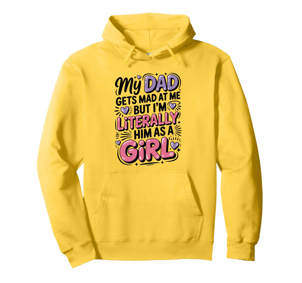 My Dad Gets Mad Me But Im Literally Hoodie - Streetwear Style for Adults - T-Shirt, Sweatshirt, Hoodie