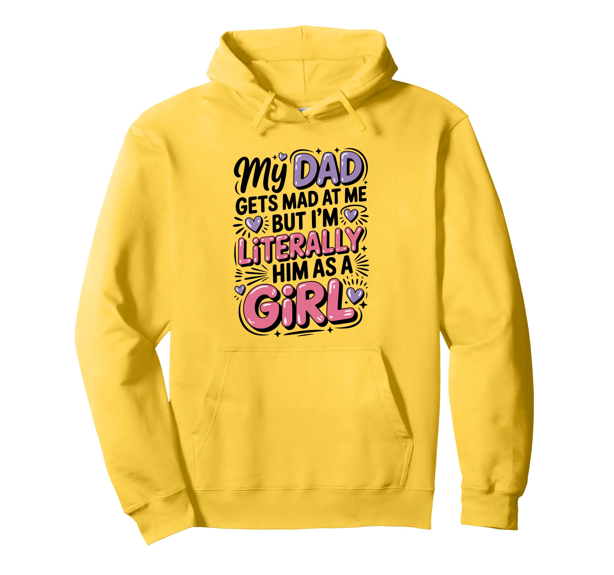 My Dad Gets Mad Me But Im Literally Hoodie - Streetwear Style for Adults - T-Shirt, Sweatshirt, Hoodie