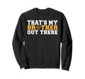 Thats My Brother Out There Soccer Sweatshirt - Graphic Print for Adults - T-Shirt, Sweatshirt, Hoodie