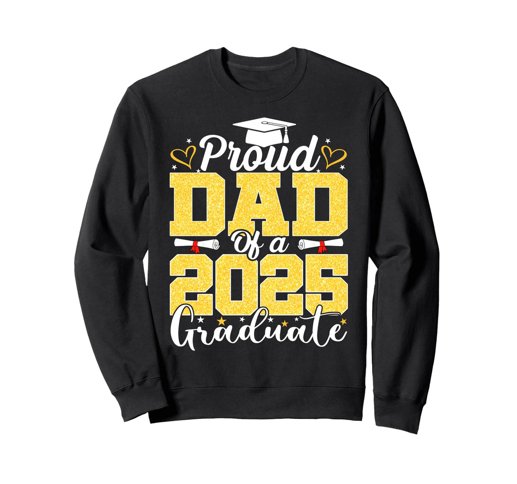 Proud Dad 2025 Graduate Senior Sweatshirt - Novelty Apparel Men Women - T-Shirt, Sweatshirt, Hoodie