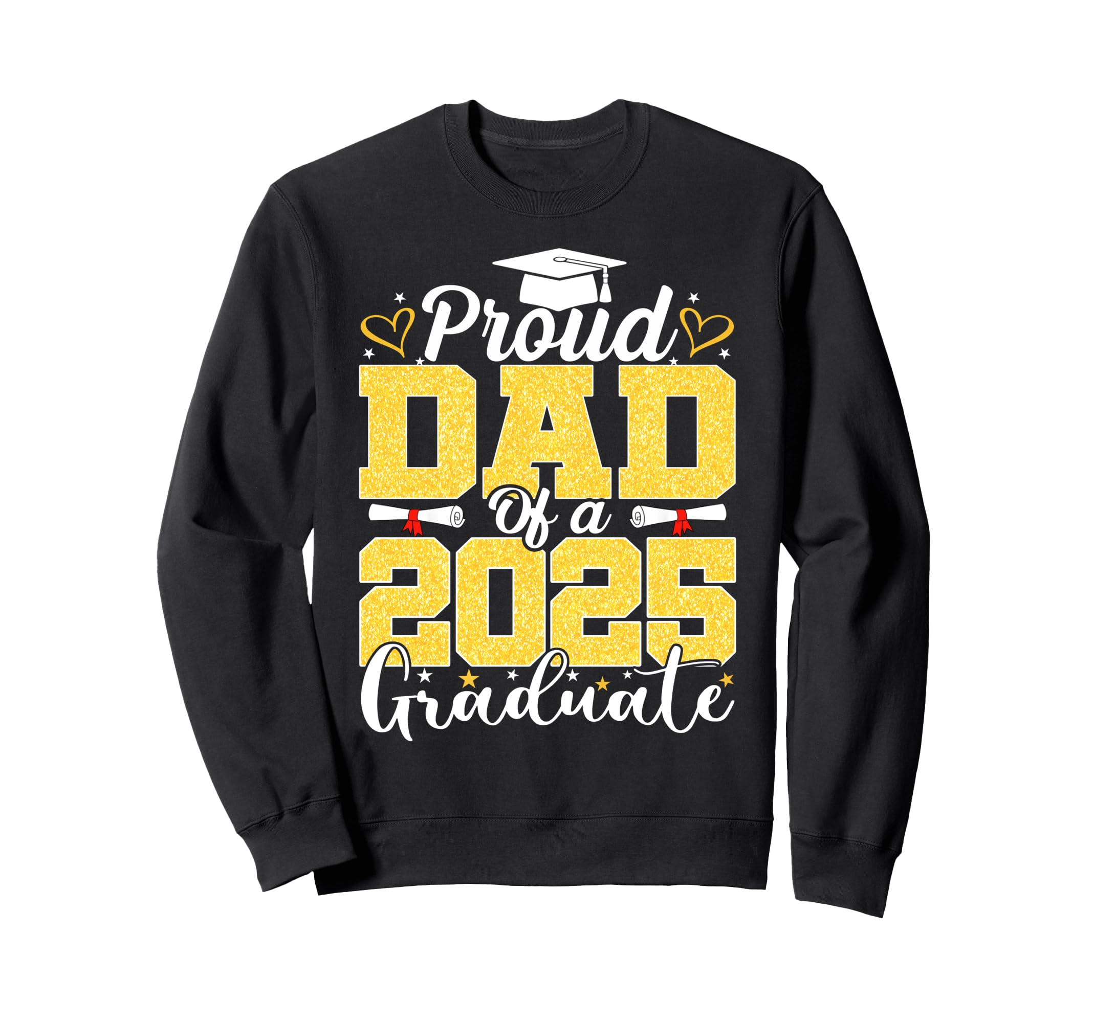 Proud Dad 2025 Graduate Senior Sweatshirt - Novelty Apparel Men Women - T-Shirt, Sweatshirt, Hoodie