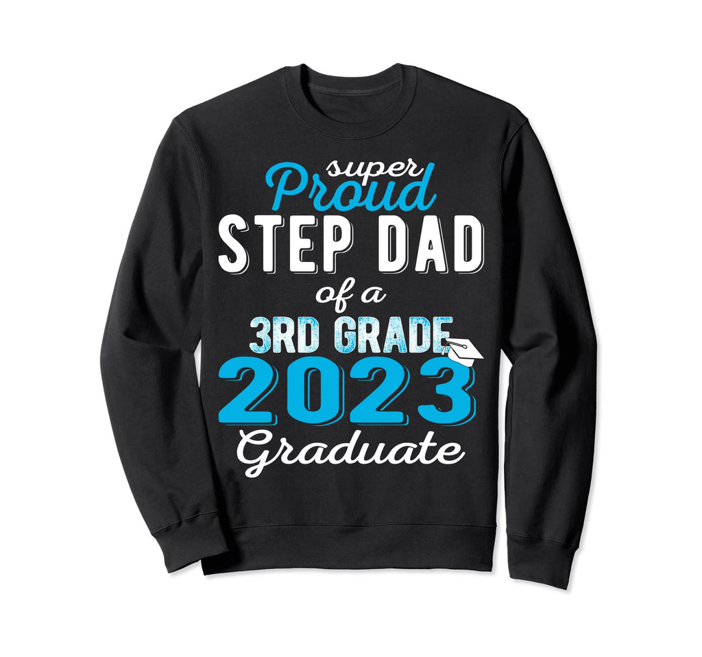 Proud Step Dad 3Rd Grade Graduate Sweatshirt - Custom Art Print for Adults - T-Shirt, Sweatshirt, Hoodie