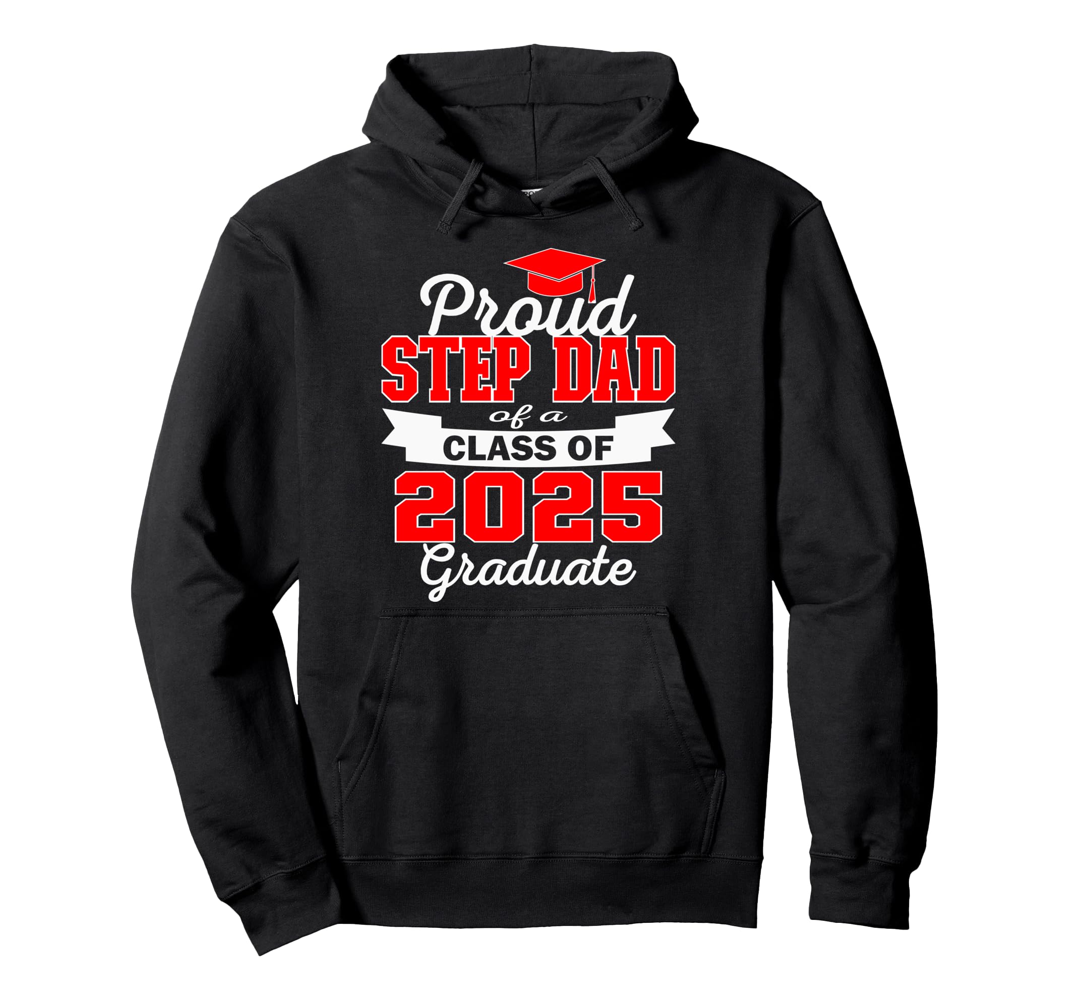 Super Proud Step Dad 2025 Graduate Hoodie - Casual Everyday Wear Men Women - T-Shirt, Sweatshirt, Hoodie