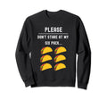 Please Dont Stare My Six Pack Sweatshirt - Casual Everyday Wear Unisex - T-Shirt, Sweatshirt, Hoodie