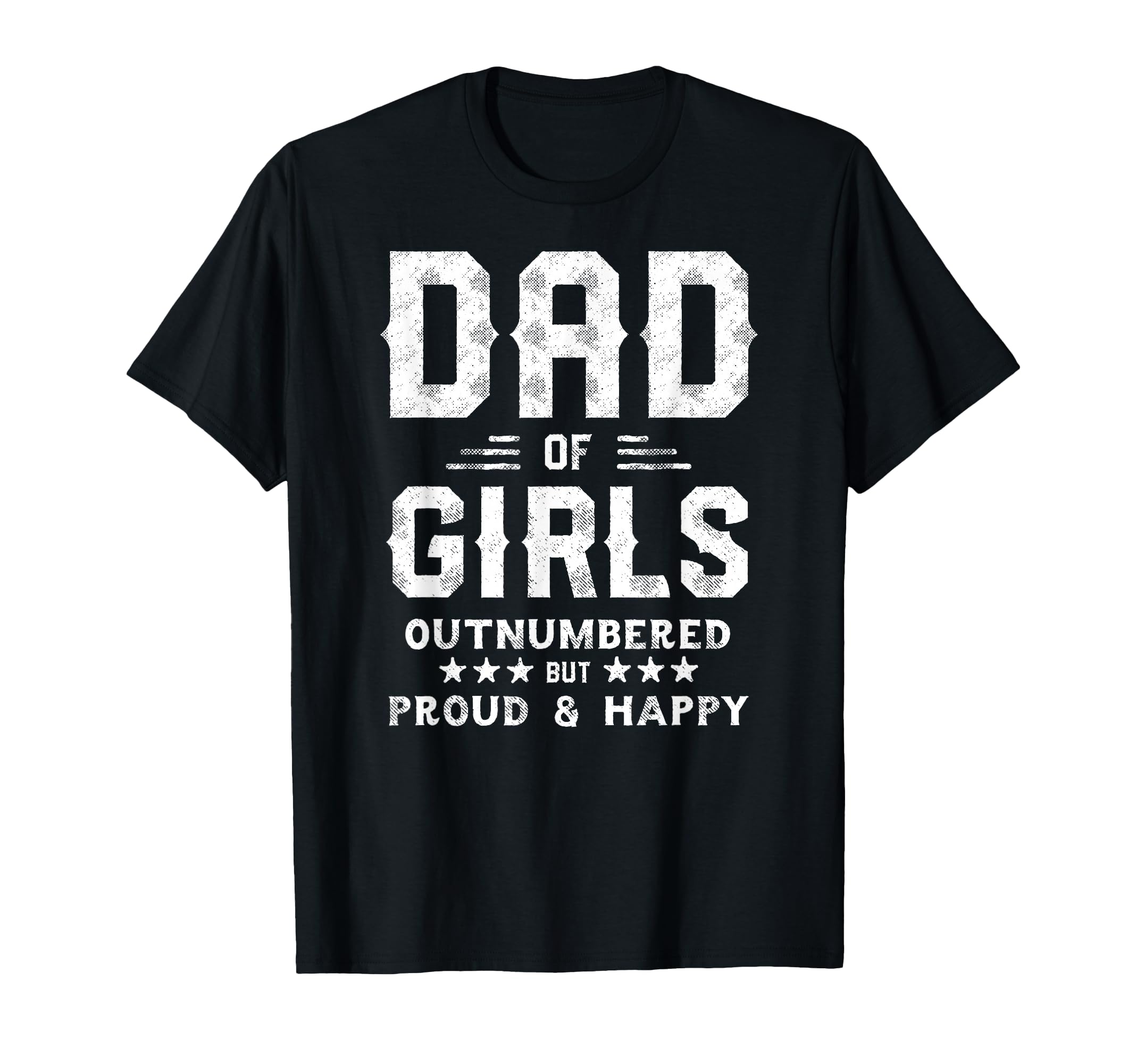 Dad Outnumbered But Proud Father T-Shirt - Casual Everyday Wear for Adults - T-Shirt, Sweatshirt, Hoodie