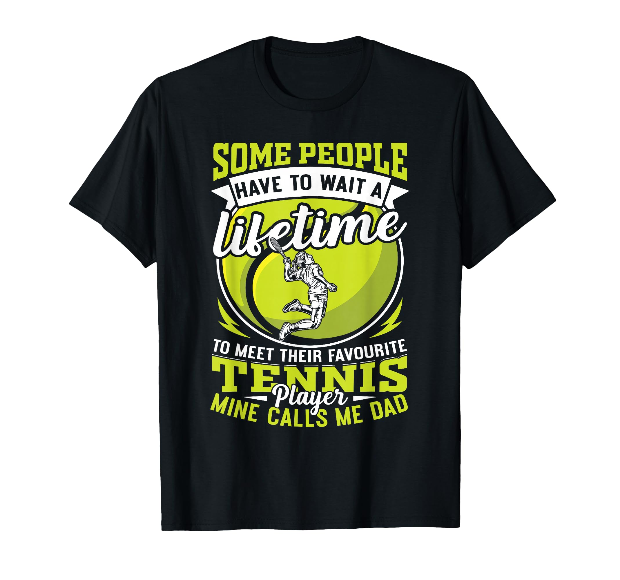 Tennis Dad My Favorite Player T-Shirt - Fun Novelty Design for Adults - T-Shirt, Sweatshirt, Hoodie