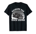 Husband Dad Truck Legend Truck T-Shirt - Casual Everyday Wear Men Women - T-Shirt, Sweatshirt, Hoodie