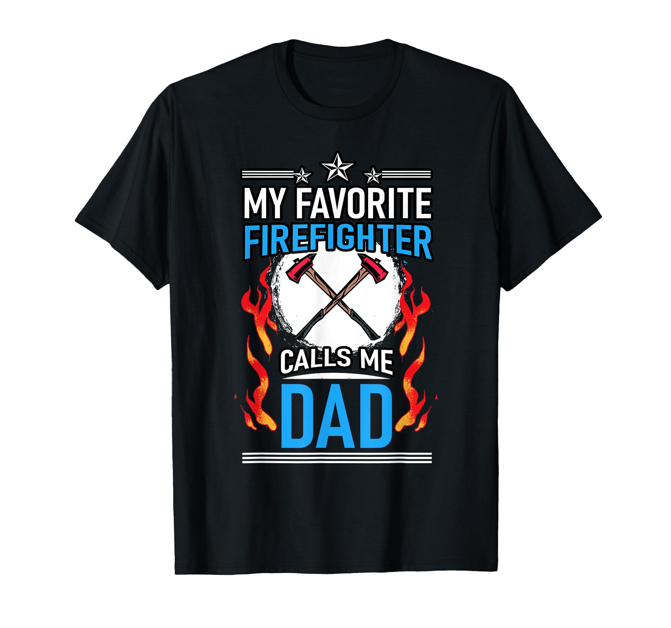 Fire Rescue My Favorite Firefighter Calls T-Shirt - Novelty Apparel Unisex - T-Shirt, Sweatshirt, Hoodie