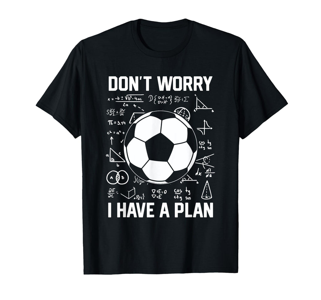Dont Worry I Have Plan School Goalie T-Shirt - Custom Art Print for Adults - T-Shirt, Sweatshirt, Hoodie