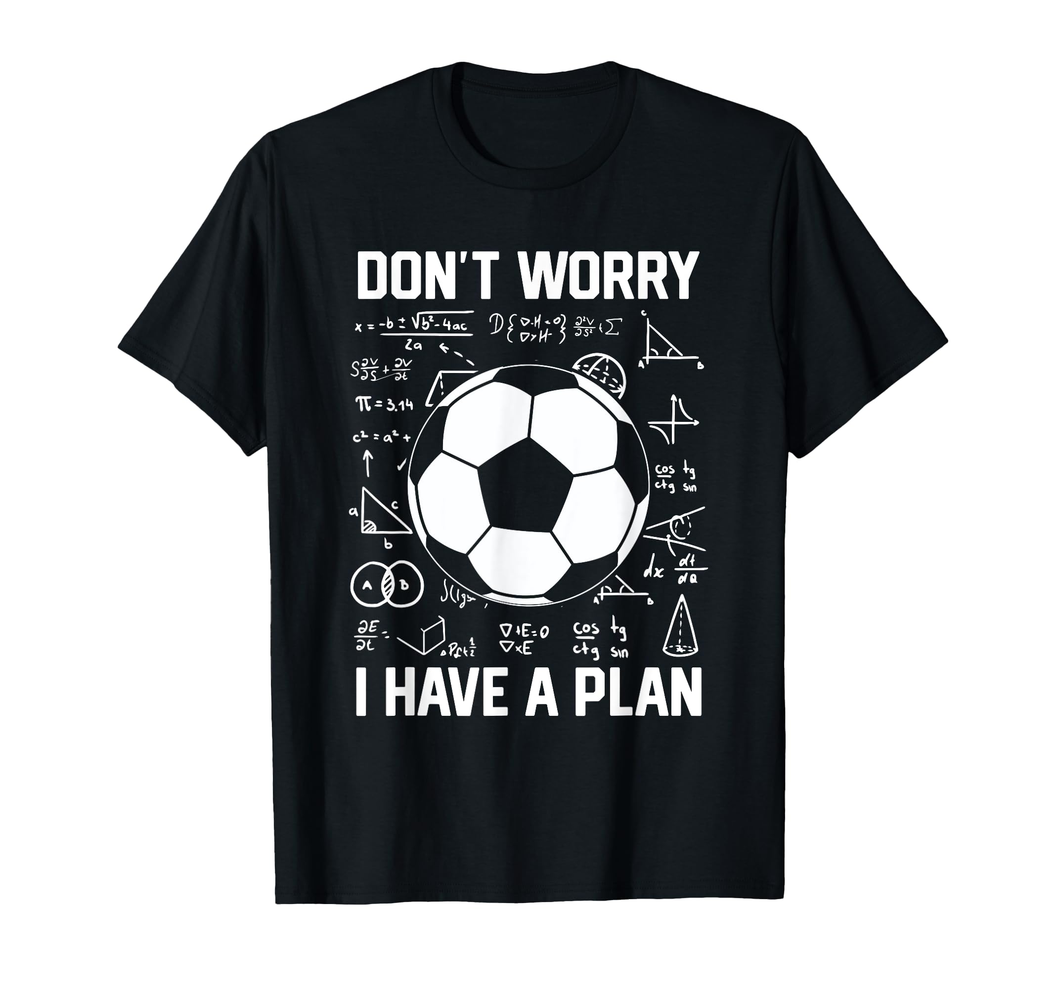 Dont Worry I Have Plan School Goalie T-Shirt - Custom Art Print for Adults - T-Shirt, Sweatshirt, Hoodie