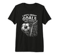 Lifes About Goals And Assists Funny T-Shirt - Streetwear Style Unisex - T-Shirt, Sweatshirt, Hoodie
